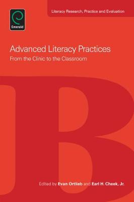 Advanced Literacy Practices: From the Clinic to the Classroom (Literacy Research, Practice and Evaluation) Evan Ortlieb, Earl H. Cheek and Jr.