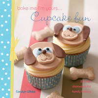 Bake Me I'm Yours ... Cupcake Fun - Over 25 Cute Cake Characters cover image