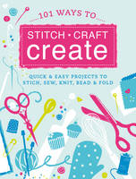 101 Ways to Stitch, Craft, Create cover image